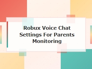 Parent Monitoring for Robux Voice Chat Settings