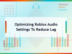 Optimize Roblox Audio Settings to Reduce Lag