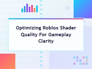 Optimize Roblox Shaders for Clear Gameplay