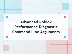 Roblox Performance & Diagnostics Cli Arguments