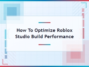 Roblox Studio Performance Optimization Guide