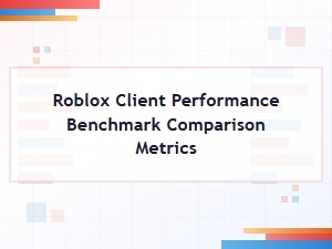 Roblox Client Performance and Benchmark Guide