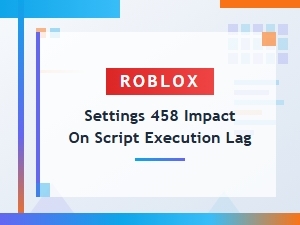 Understanding Roblox Settings Impact on Script Lag